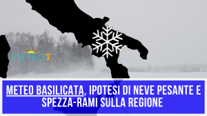 METEO Basilicata NEVE spezza-rami, peggioramento INTENSO nella prossima settimana